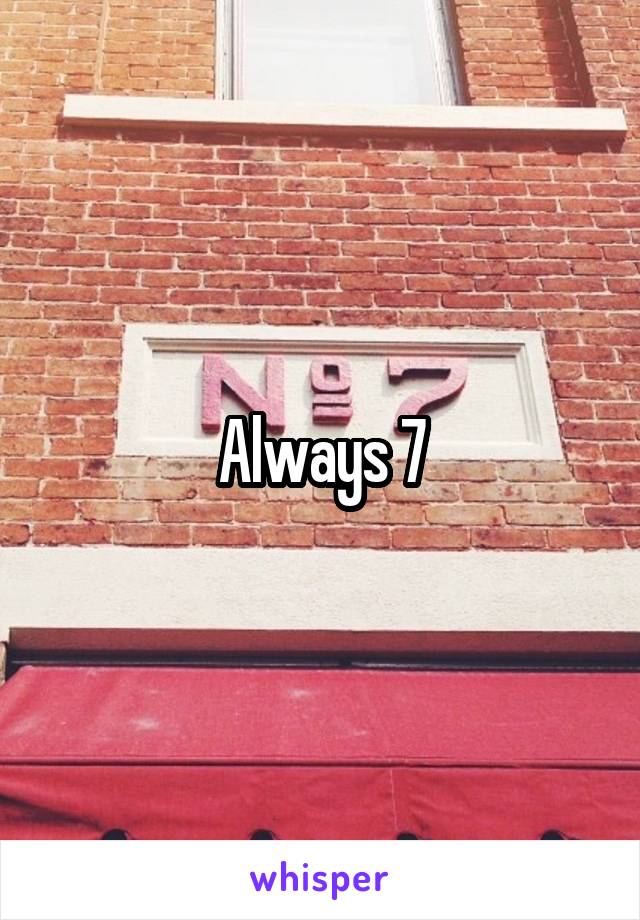 Always 7