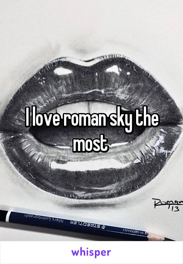 I love roman sky the most 