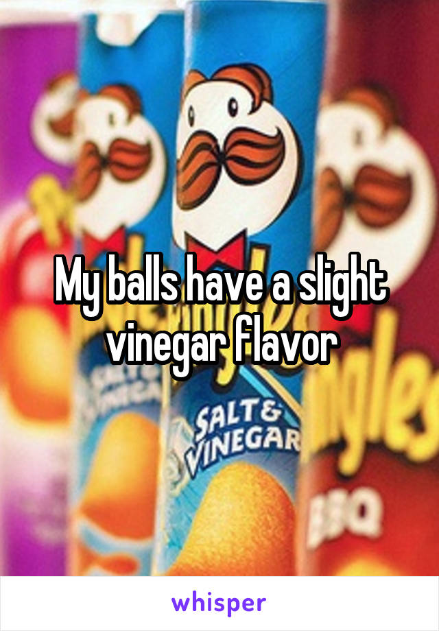 My balls have a slight vinegar flavor