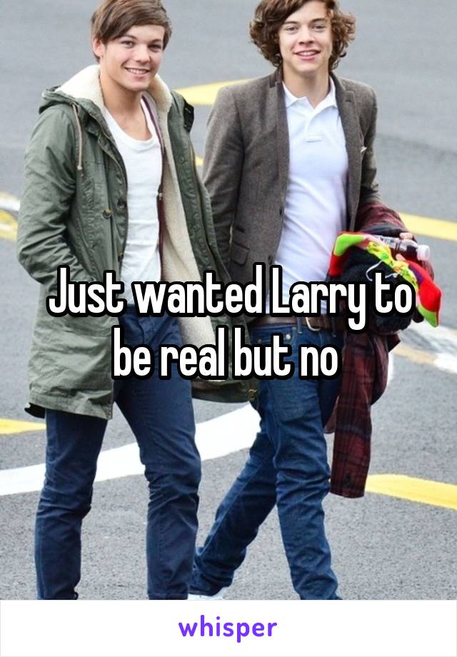 Just wanted Larry to be real but no 