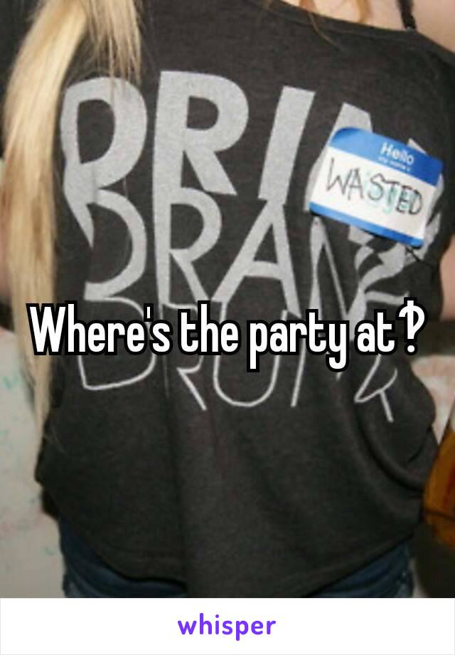 Where's the party at‽