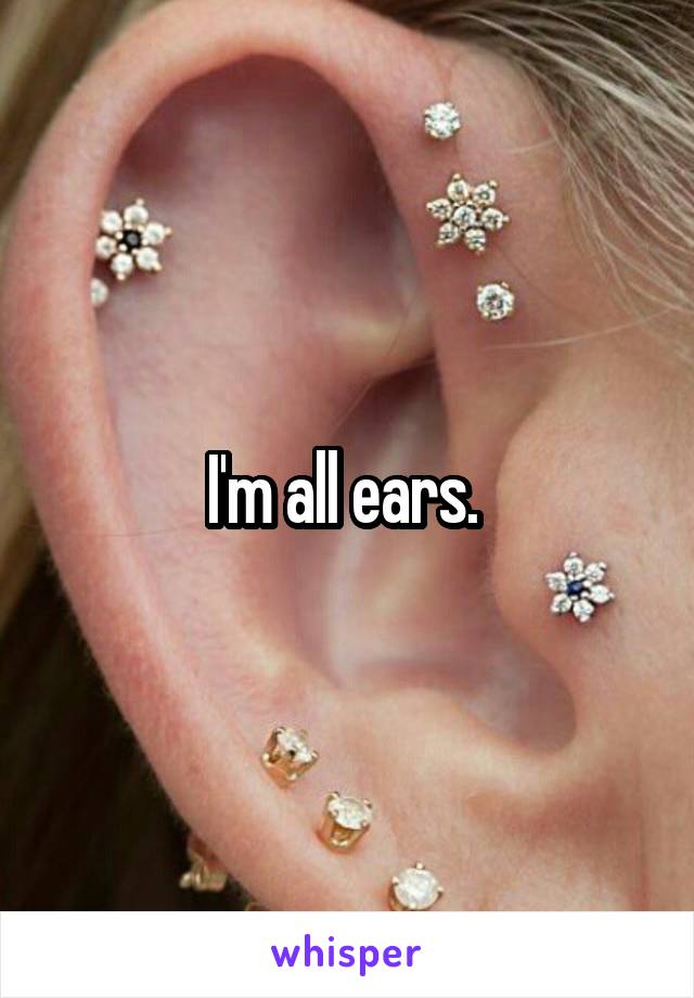 I'm all ears. 