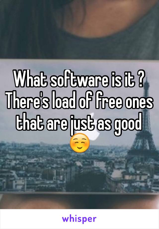 What software is it ? There's load of free ones that are just as good ☺️