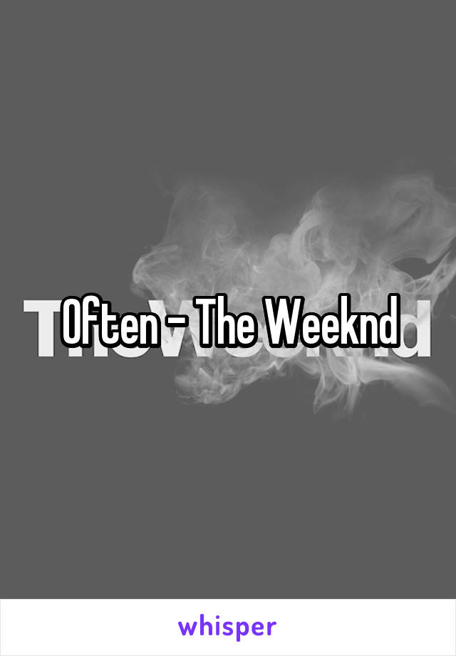 Often - The Weeknd