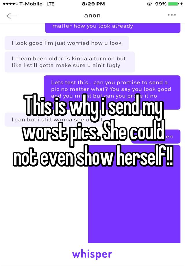 This is why i send my worst pics. She could not even show herself!!