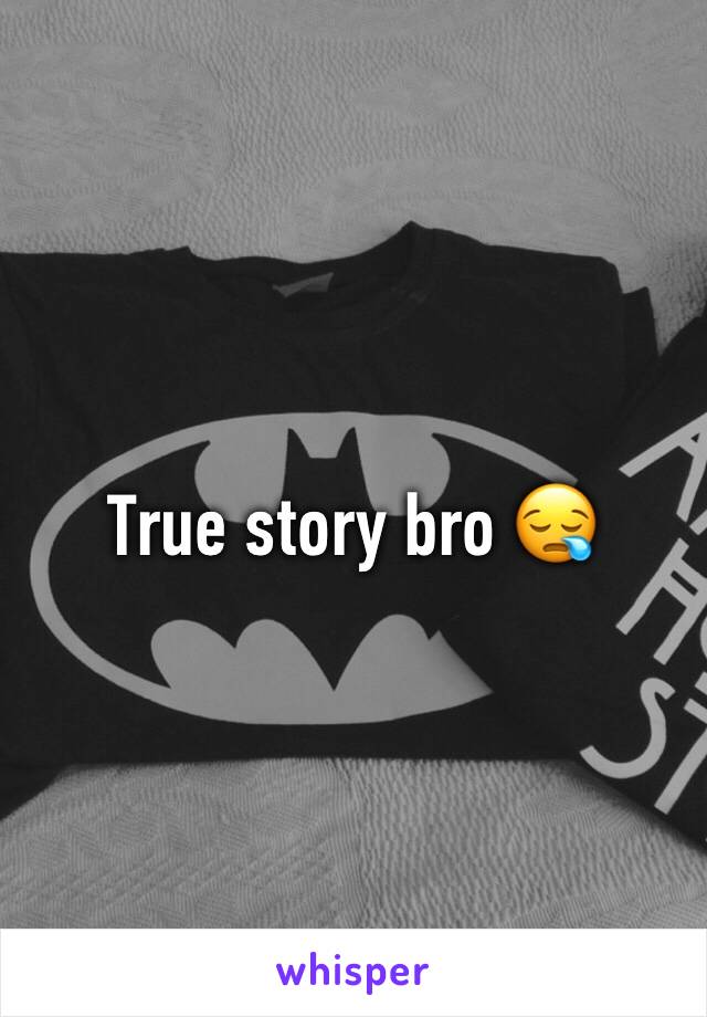 True story bro 😪