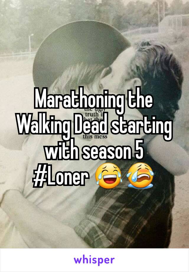 Marathoning the Walking Dead starting with season 5
#Loner 😂😭