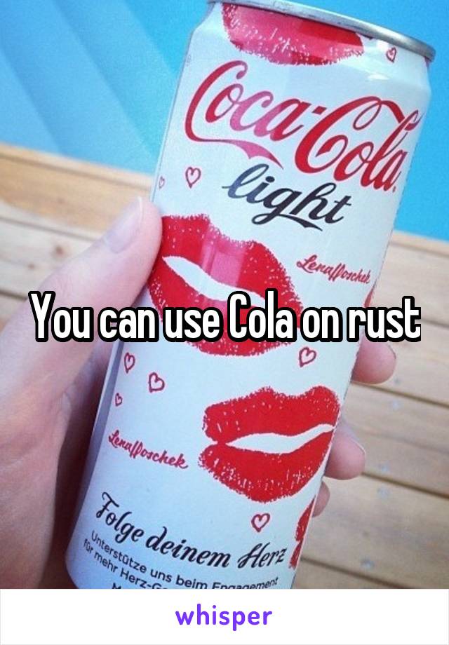 You can use Cola on rust