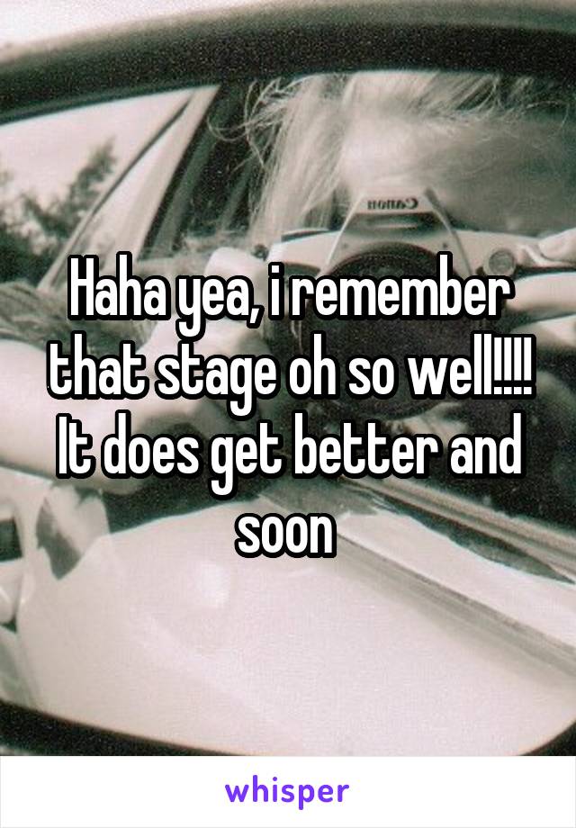 Haha yea, i remember that stage oh so well!!!! It does get better and soon 