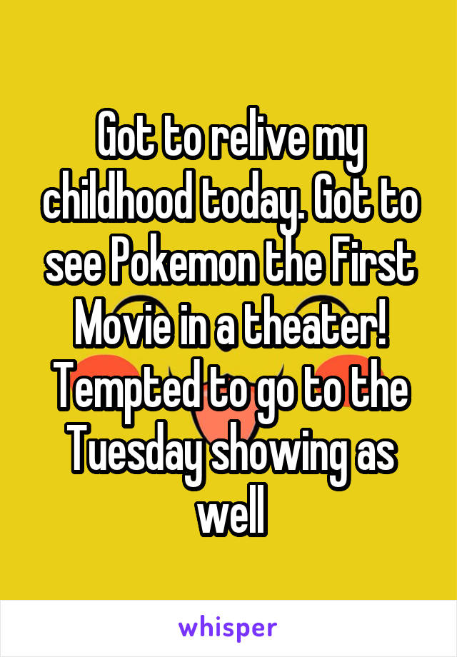 Got to relive my childhood today. Got to see Pokemon the First Movie in a theater! Tempted to go to the Tuesday showing as well