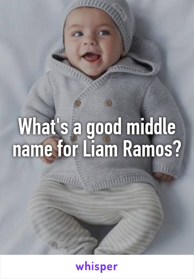 What's a good middle name for Liam Ramos?