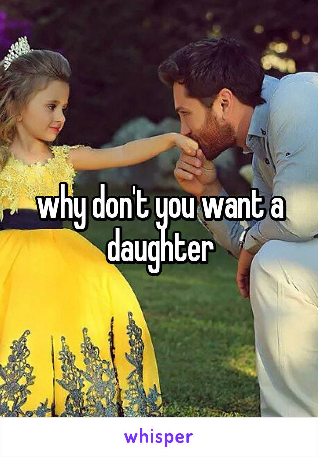 why don't you want a daughter