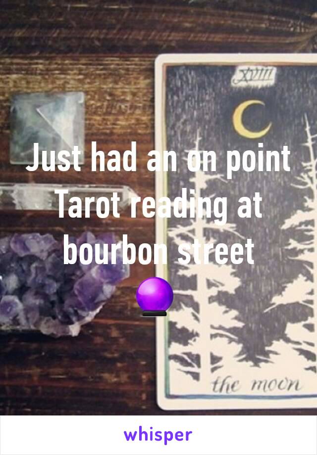 Just had an on point  Tarot reading at bourbon street
🔮 