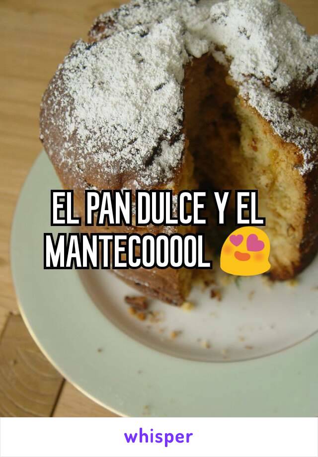 EL PAN DULCE Y EL MANTECOOOOL 😍