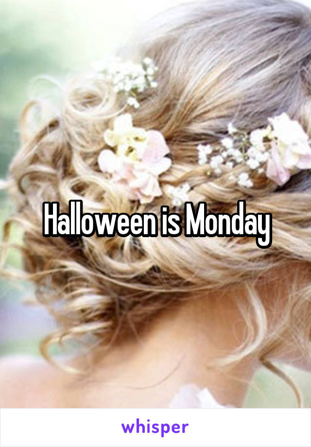 Halloween is Monday
