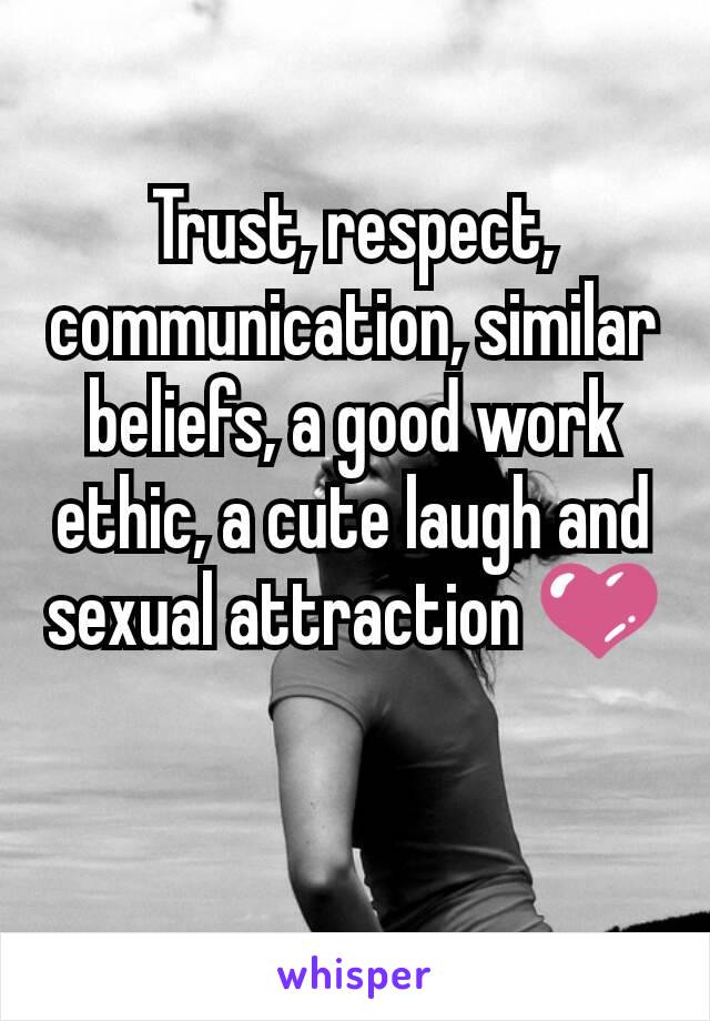 Trust, respect, communication, similar beliefs, a good work ethic, a cute laugh and sexual attraction 💜