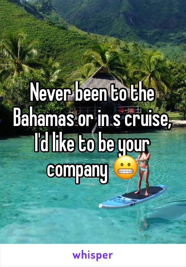 Never been to the Bahamas or in s cruise, I'd like to be your company 😬