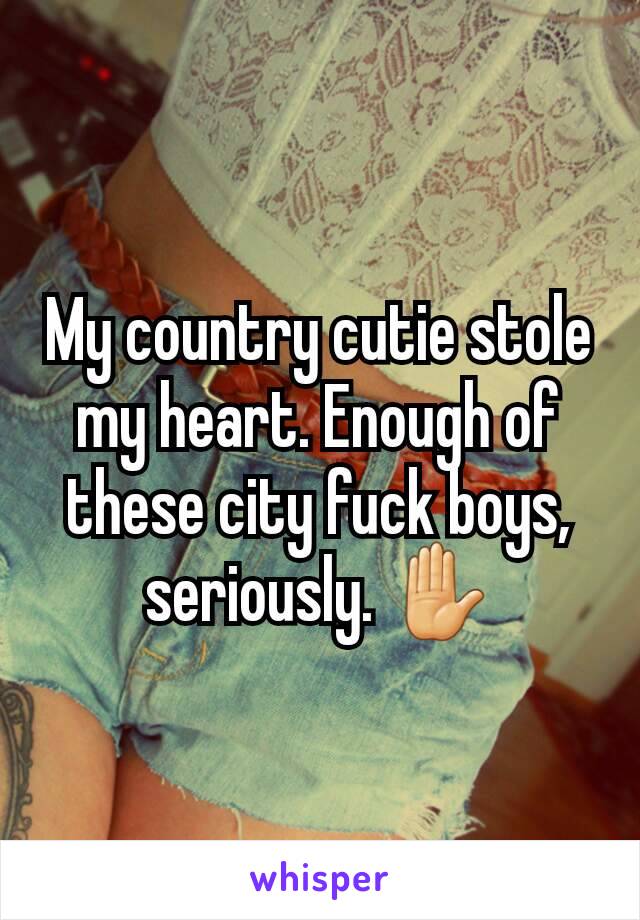 My country cutie stole my heart. Enough of these city fuck boys, seriously. ✋