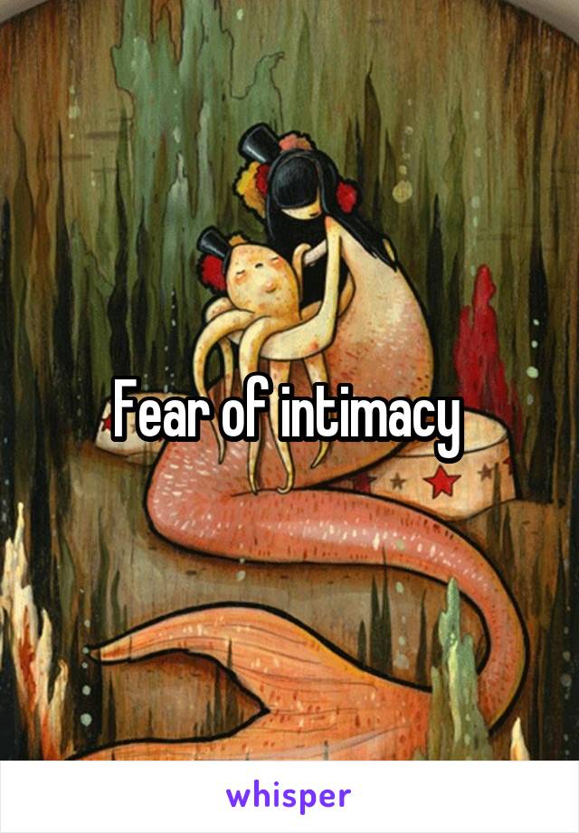 Fear of intimacy 