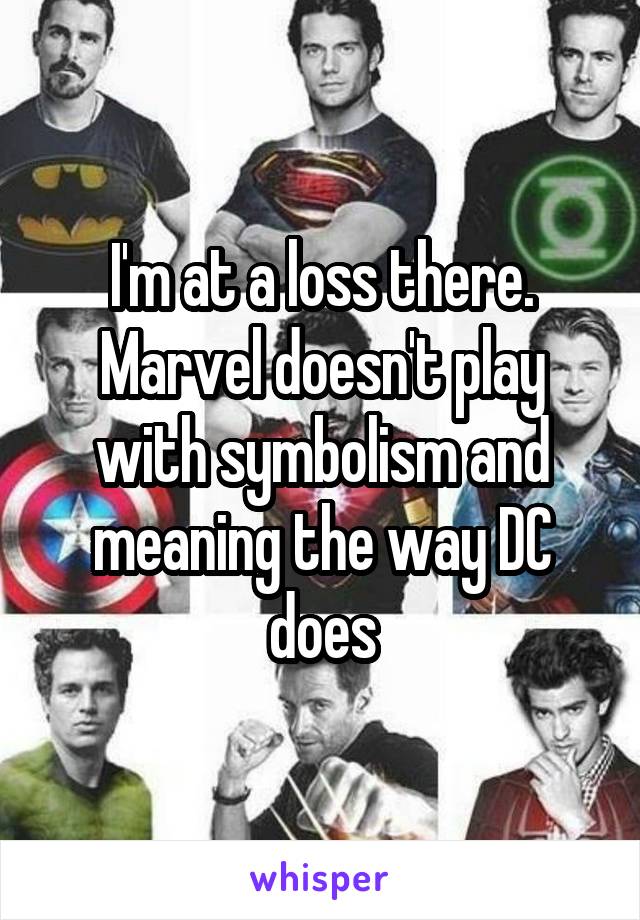 I'm at a loss there. Marvel doesn't play with symbolism and meaning the way DC does