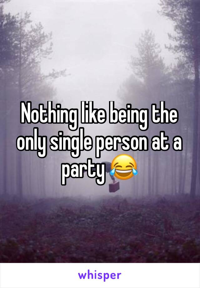 Nothing like being the only single person at a party 😂