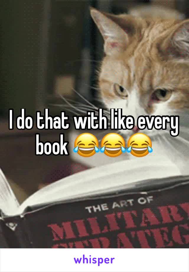 I do that with like every book 😂😂😂