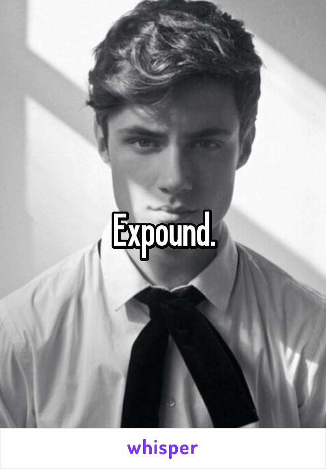 Expound.