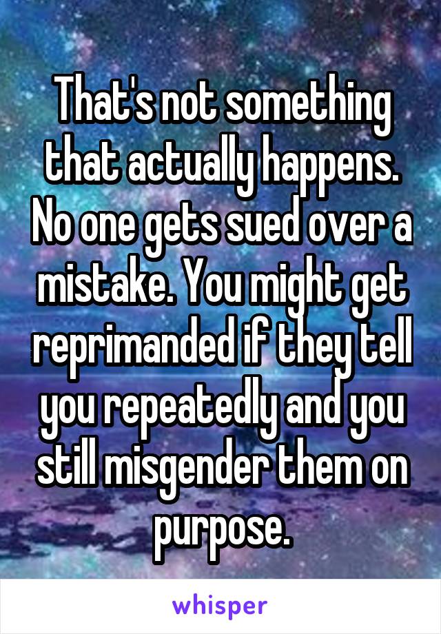 That's not something that actually happens. No one gets sued over a mistake. You might get reprimanded if they tell you repeatedly and you still misgender them on purpose.