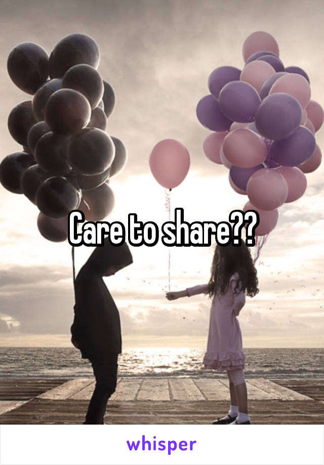 Care to share??