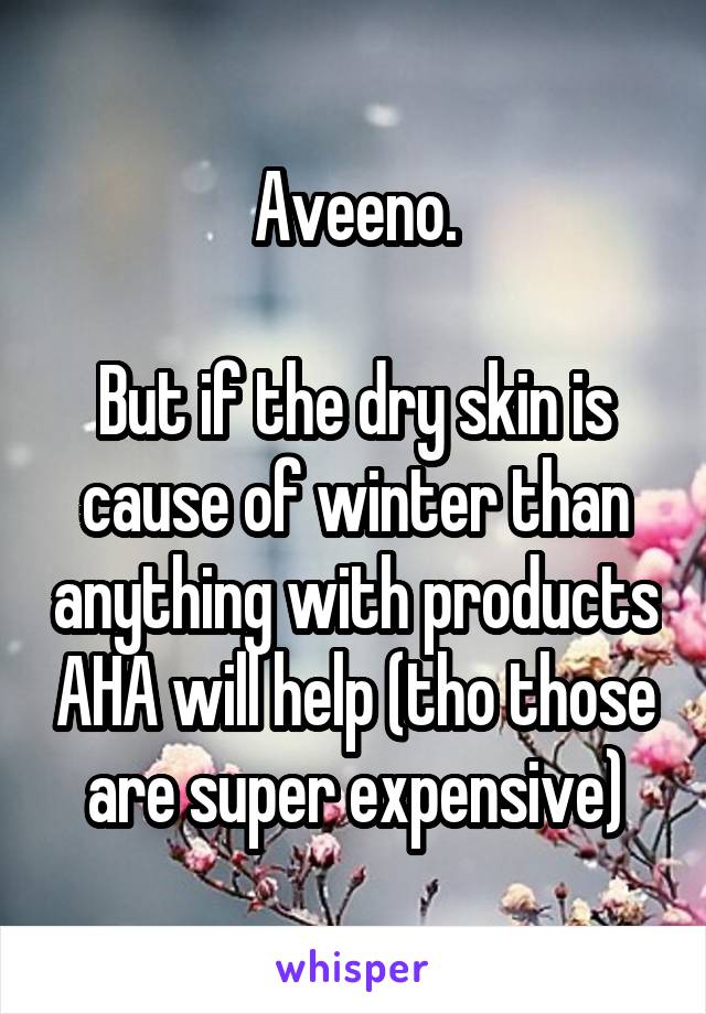 Aveeno.

But if the dry skin is cause of winter than anything with products AHA will help (tho those are super expensive)