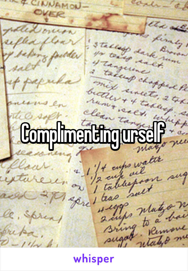 Complimenting urself 