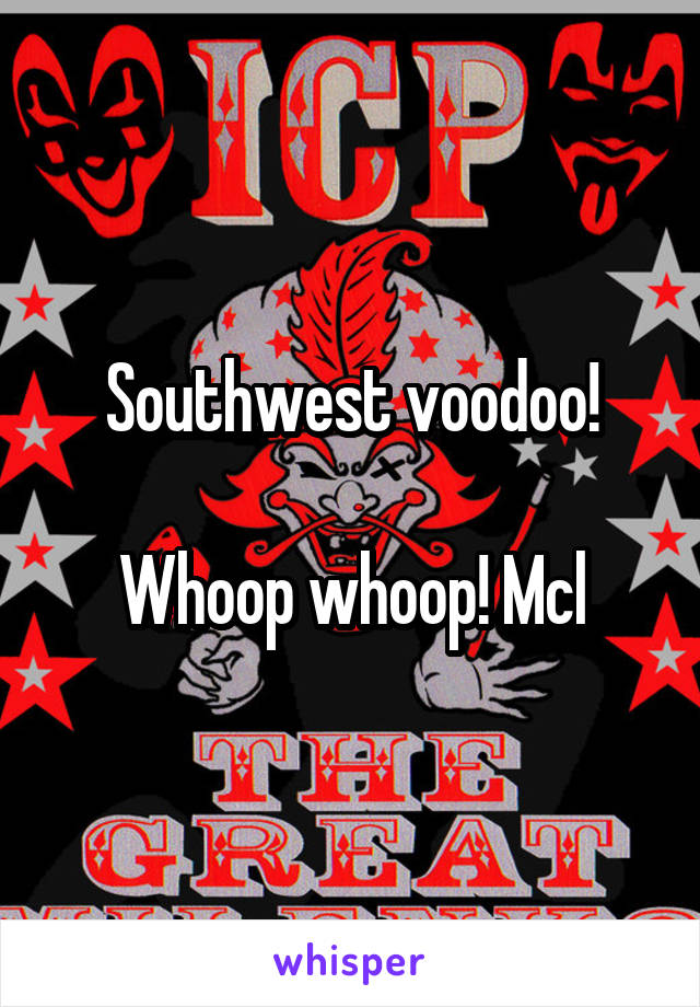 Southwest voodoo!

Whoop whoop! Mcl