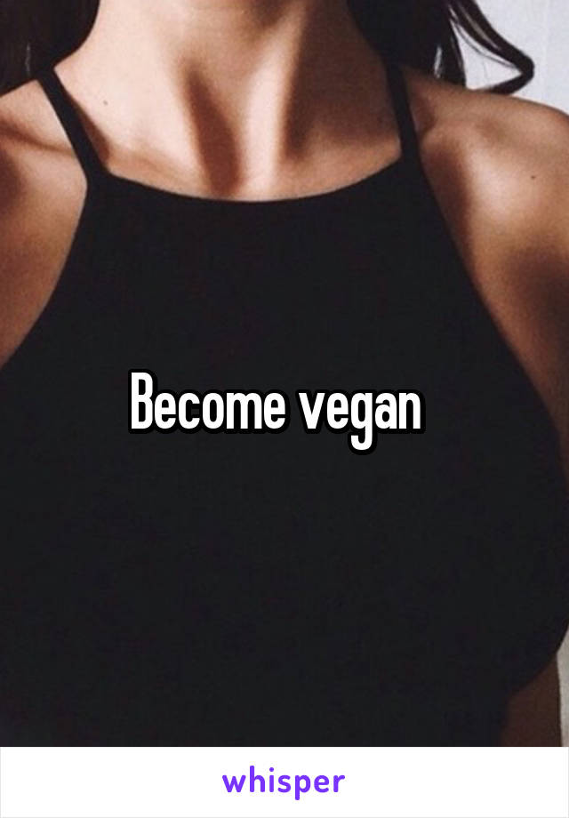 Become vegan  