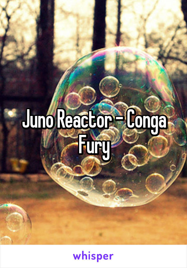 Juno Reactor - Conga Fury