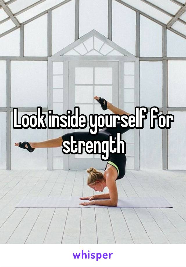 Look inside yourself for strength