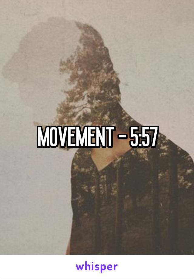 MOVEMENT - 5:57