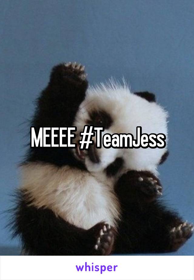 MEEEE #TeamJess