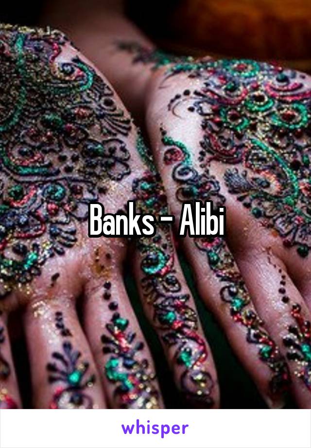 Banks - Alibi