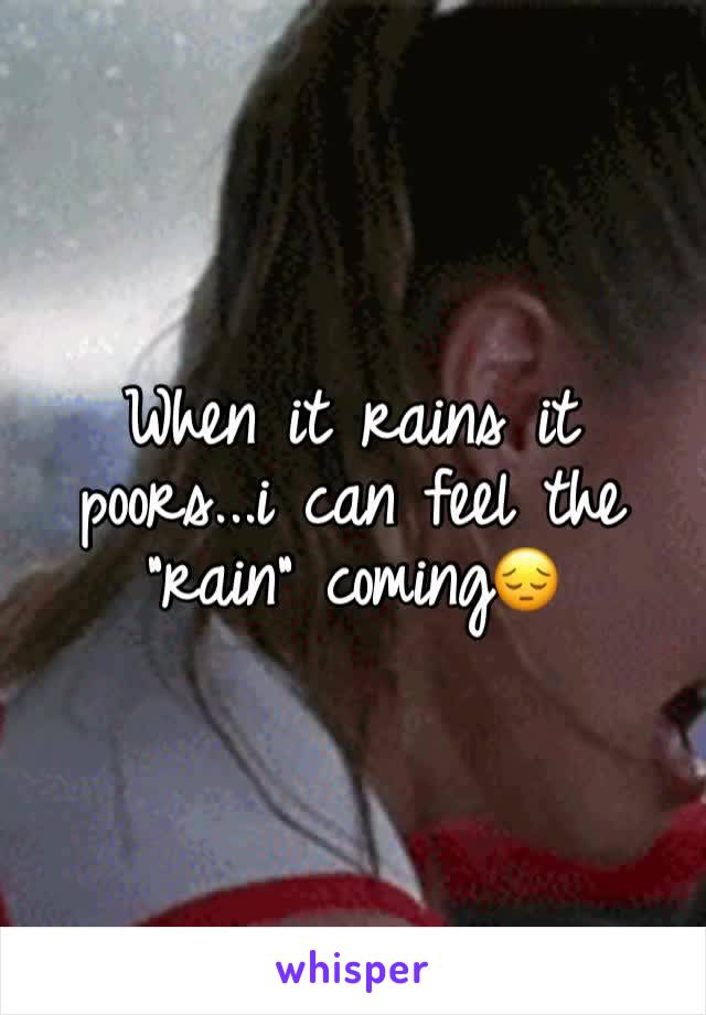 When it rains it poors...i can feel the "rain" coming😔