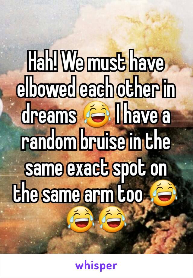 Hah! We must have elbowed each other in dreams 😂 I have a random bruise in the same exact spot on the same arm too 😂😂😂