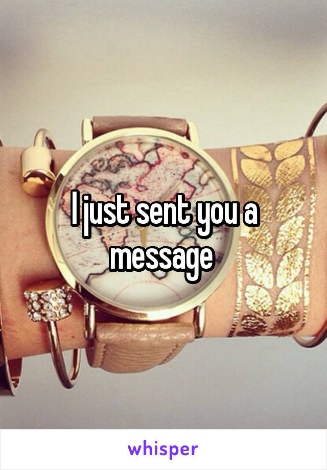 I just sent you a message 