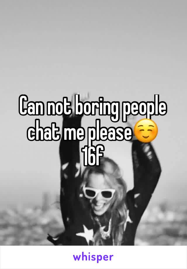 Can not boring people chat me please☺️
16f