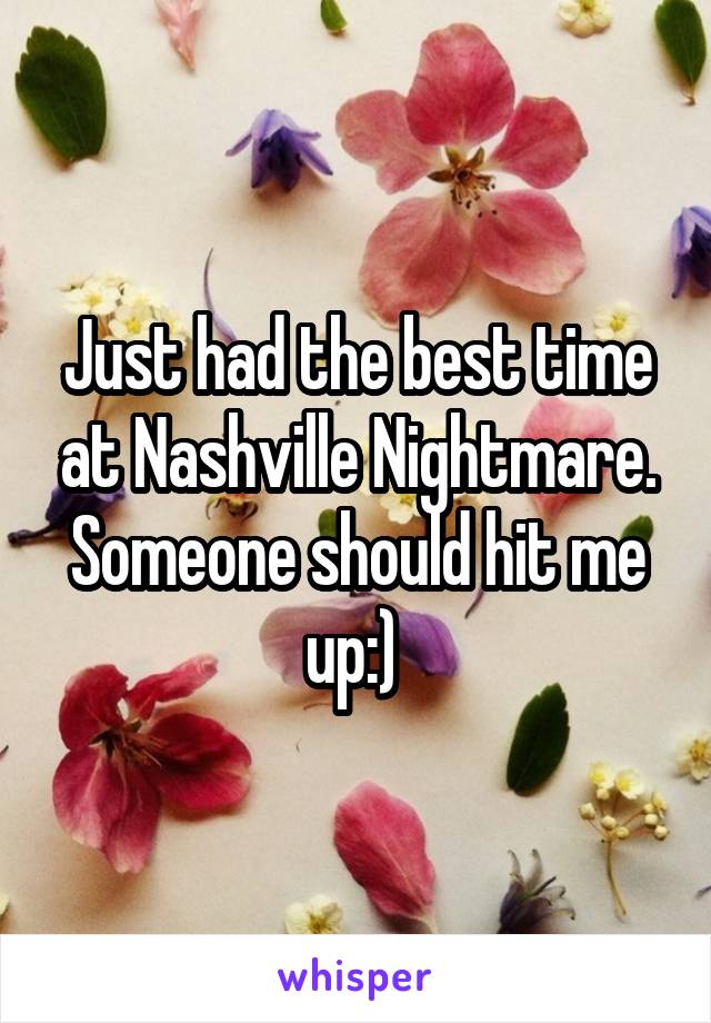 Just had the best time at Nashville Nightmare. Someone should hit me up:) 