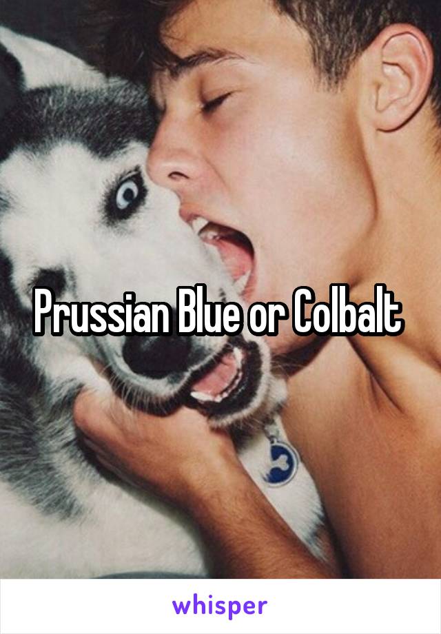 Prussian Blue or Colbalt 