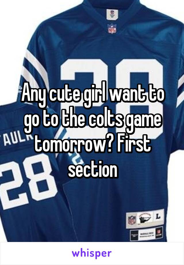 Any cute girl want to go to the colts game tomorrow? First section