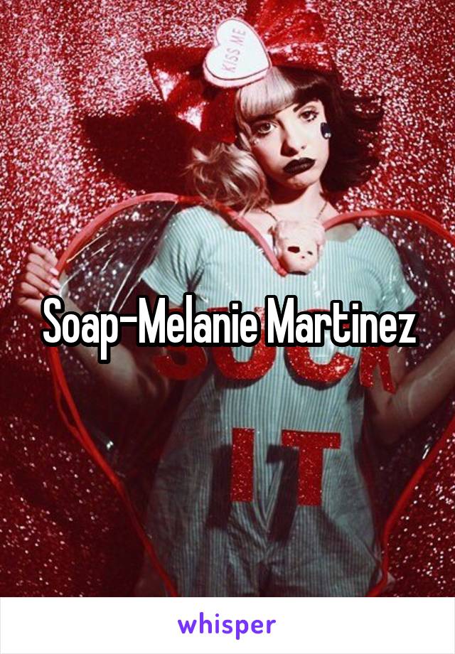 Soap-Melanie Martinez