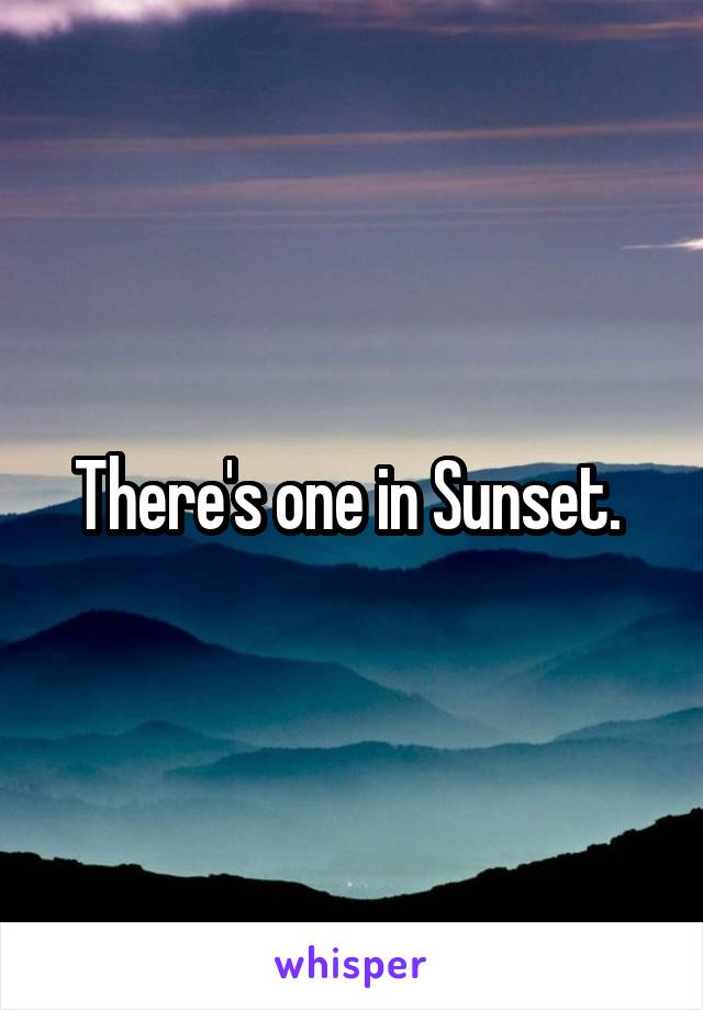 There's one in Sunset. 