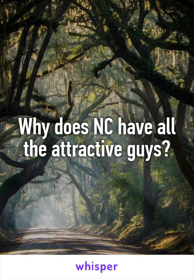 Why does NC have all the attractive guys?