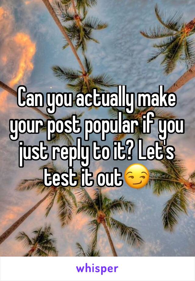 Can you actually make your post popular if you just reply to it? Let's test it out😏