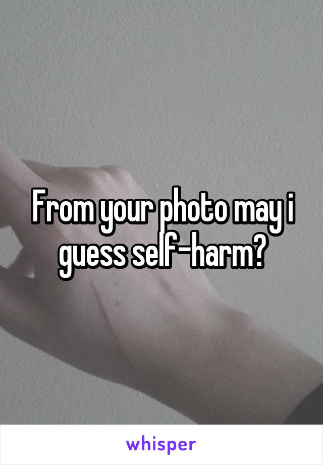 From your photo may i guess self-harm?